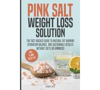 Pink Salt Weight Loss Solution: The Fact-Backed Guide to Natural Fat Burning, Hydration Balance, and Sustainable Results, Without Diets, Gimmicks, or ... Claims (Everyday Wellness Solutions Series)