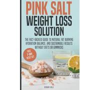 Pink Salt Weight Loss Solution: The Fact-Backed Guide to Natural Fat Burning, Hydration Balance, and Sustainable Results, Without Diets, Gimmicks, or Overhyped Claims
