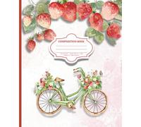 Pink Strawberry Bike Cottagecore Composition Notebook: 7.5 x 9.25 size | 120 Pages | Wide Rule |Kawaii |Great for Gifts, Girls, Teens, or Women
