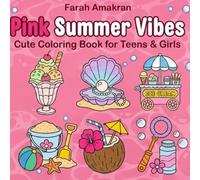 Pink Summer Vibes Coloring Book: Cute and Cozy Summer Coloring Pages for Teens, Girls and Adults Featuring 40 Fun and Relaxing Girly Designs, Beach ... Treats and Summer Aesthetic Illustrations