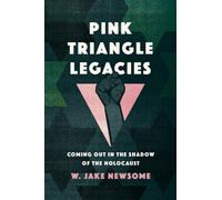 Pink Triangle Legacies : Coming Out in the Shadow of the Holocaust