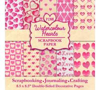 Pink Watercolour Hearts Scrapbook Paper: 40 Heart Patterned Papers For Valentine's Day, Baby Girl, Scrapbooking, Junk Journaling, Crafting, And Greeting Cards