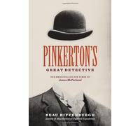 Pinkerton's Great Detective: The Amazing Life and Times of James Mcparland