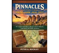 Pinnacles National Park Hiking Guide 2026-2027: The Complete Trail Guide to California’s Volcanic Wilderness, Scenic Routes, and Wildlife Adventures