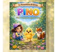 Pino e le piccole magie del bosco: Storie dolci per bambini tra emozioni, amicizia e magia. (Le Avventure di Ginny)