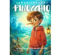 Pinocchio - Edizione Illustrata da Collezione: Testo originale di Carlo Collodi • Acquerelli d’autore • Grande formato • Storia dell’autore e dei personaggi