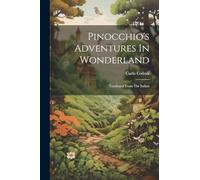 Pinocchio's Adventures In Wonderland: Tranlsated From The Italian