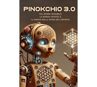Pinokchio 3.0 Dal Mondo Invisibile: la Genesa Crystal e il Viaggio nella Sfera dell’Infinito (Favole 3.0 dal mondo invisibile)