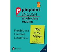 Pinpoint English Whole Class Reading Y6: Boy in the Tower: Flexible and Creative Lessons for The Boy in the Tower (by Polly Ho-Yen)