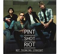 Pint Shot Riot - Not Thinking Straight