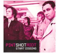 Pint Shot Riot - Start Digging