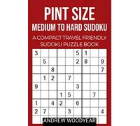 Pint Size Medium To Hard Sudoku: A Compact Travel Friendly Sudoku Puzzle Book - 4x6 Inch Size - 1 Puzzle Per Page