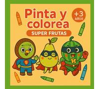 PINTA Y COLOREA - SUPER FRUTAS (PINTARRAJEANDO!)
