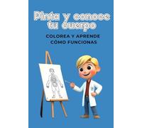 Pinta y conoce tu cuerpo: Colorea y aprende cómo funcionas