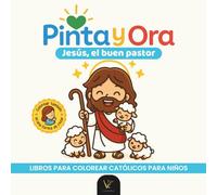 Pinta y Ora: Jesús, el Buen Pastor | Libro católico para colorear y orar, estilo chibi, para niños y adultos (Pinta y Ora - Colección de libros católicos para colorear para niños y adultos)