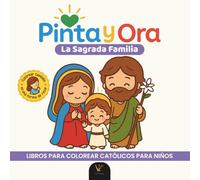 Pinta y Ora: La Sagrada Familia (Jesús, María y José) | Libro católico para colorear y orar, estilo chibi kawaii, para niños y adultos | 40 frases de ... católicos para colorear para niños y adultos)