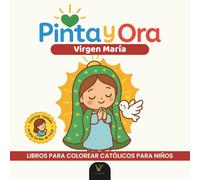Pinta y Ora: Virgen María | Libro católico para colorear y orar, estilo chibi, para niños y adultos | Más de 40 escenas de la Virgen María al estilo chibi y 40 frases de oración para colorear
