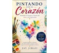 Pintando Con El Corazón: Sanando tu Trauma a Través del Arte y la Expresión