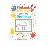 Pintando o Mundo com Dedinhos: Livro de Pintura Infantil
