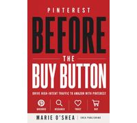 Pinterest Before the Buy Button: Drive High-Intent Traffic to Amazon with Pinterest