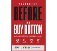 Pinterest Before the Buy Button: Drive High-Intent Traffic to Amazon with Pinterest