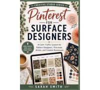 Pinterest for Surface Designers: A Calm Traffic System for Pattern Designers, Procreate Artists, and Creative Businesses (The Creative Studio Series)