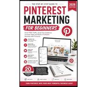 Pinterest Marketing for Beginners 2026: The Step-by-Step Guide to Driving Free Traffic, Growing Your Audience, Increasing Sales and Building a ... with Pinterest (Pin interst book series)
