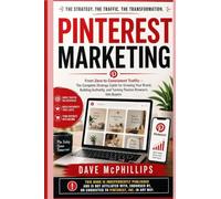 Pinterest Marketing: From Zero to Consistent Traffic --- The Complete Guide for Growing Your Brand, Building Authority, and Turning Passive Browsers Into Buyers