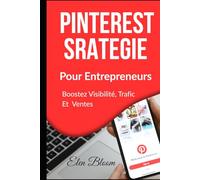 Pinterest Stratégie pour Entrepreneurs: Boostez visibilité, trafic et ventes