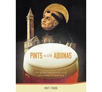Pints With Aquinas: 50+ Deep Thoughts From the Angelic Doctor
