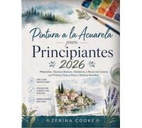 Pintura a la Acuarela para Principiantes 2026: Materiales, Técnicas Básicas, Veladuras y Mezcla de Colores con Práctica Paso a Paso y Motivos Sencillos.