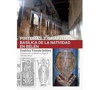 Pinturas Y Grafitos. Basilica de la Natividad En Belen: Una Obra Completa Sobre Las Pinturas Y Los Grafitos de la Iglesia de la Natividad En Belen, Preciosa Para Los Futuros Estudios
