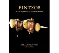 Pintxos: And Other Small Plates in the Basque Tradition: Small Plates in the Basque Tradition [A Cookbook]