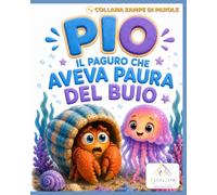 PIO IL PAGURO CHE AVEVA PAURE DEL BUIO.: Collana Zampe di parole. Prime letture. Libro Tre