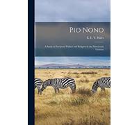 Pio Nono; a Study in European Politics and Religion in the Nineteenth Century