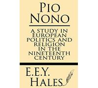 Pio Nono: A study in European politics and religion in the nineteenth century