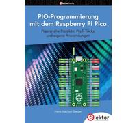 PIO-Programmierung mit dem Raspberry Pi Pico: Praxisnahe Projekte, Profi-Tricks und eigene Anwendungen