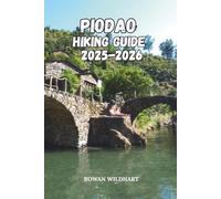 PIODAO HIKING GUIDE 2025-2026: Explore Portugal’s Enchanted Stone Village and Hidden Trails of Serra do Açor (Trek the World: Essential Hiking Guide Series)