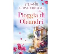 Pioggia di Oleandri: Un calzolaio nato senza gambe, una figlia tenuta nascosta e una Sicilia autentica - un romanzo di segreti di famiglia e verità taciute (Romanze italiane)