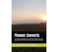 Pioneer Converts: The Pioneer and Emigrant Ancestors of Patsy Roderick and Andy Bybee who joined The Church of Jesus Christ of Latter-day Saints
