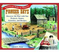 Pioneer Days: Discover the Past with Fun Projects, Games, Activities, and Recipes (American Kids in History Series)