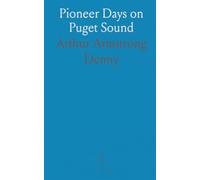 Pioneer Days on Puget Sound: A first-hand memoir of Seattle’s founding journeys and early settlements