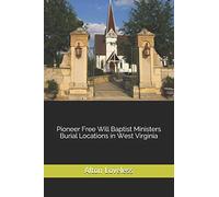 Pioneer Free Will Baptist Ministers Burial Locations in West Virginia