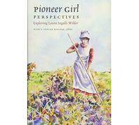 Pioneer Girl Perspectives: Exploring Laura Ingalls Wilder