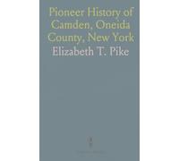 Pioneer History of Camden, Oneida County, New York