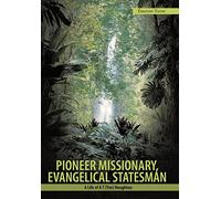 Pioneer Missionary, Evangelical Statesman: A Life of A T (Tim) Houghton