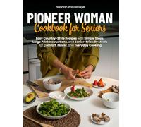 Pioneer Woman Cookbook for Seniors: Easy Country-Style Recipes with Large-Print Steps for Everyday Senior Cooking