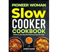 Pioneer Woman Slow Cooker Cookbook: Wholesome, Home-Style Meals Made Easy in Y our Slow Cooker