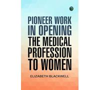 Pioneer Work in Opening the Medical Profession to Women