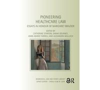 Pioneering Healthcare Law : Essays in Honour of Margaret Brazier